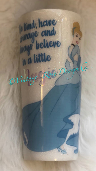Be Kind Have Courage and Always Believe in a Little Magic Cinderella Tumbler - Vintage Rose Design Co.