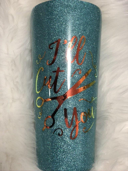 I'll Cut You Hairdresser Glitter Tumbler - Vintage Rose Design Co.