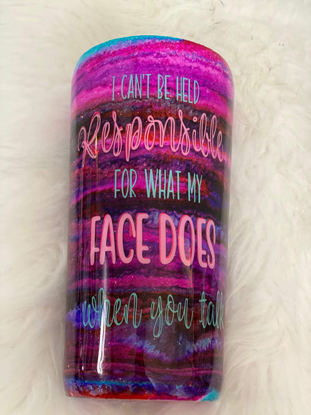 Can't Be Held Responsible for What my Face Does Tumbler - Vintage Rose Design Co.