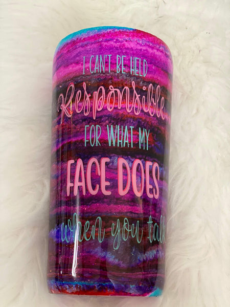 Can't Be Held Responsible for What my Face Does Tumbler - Vintage Rose Design Co. 