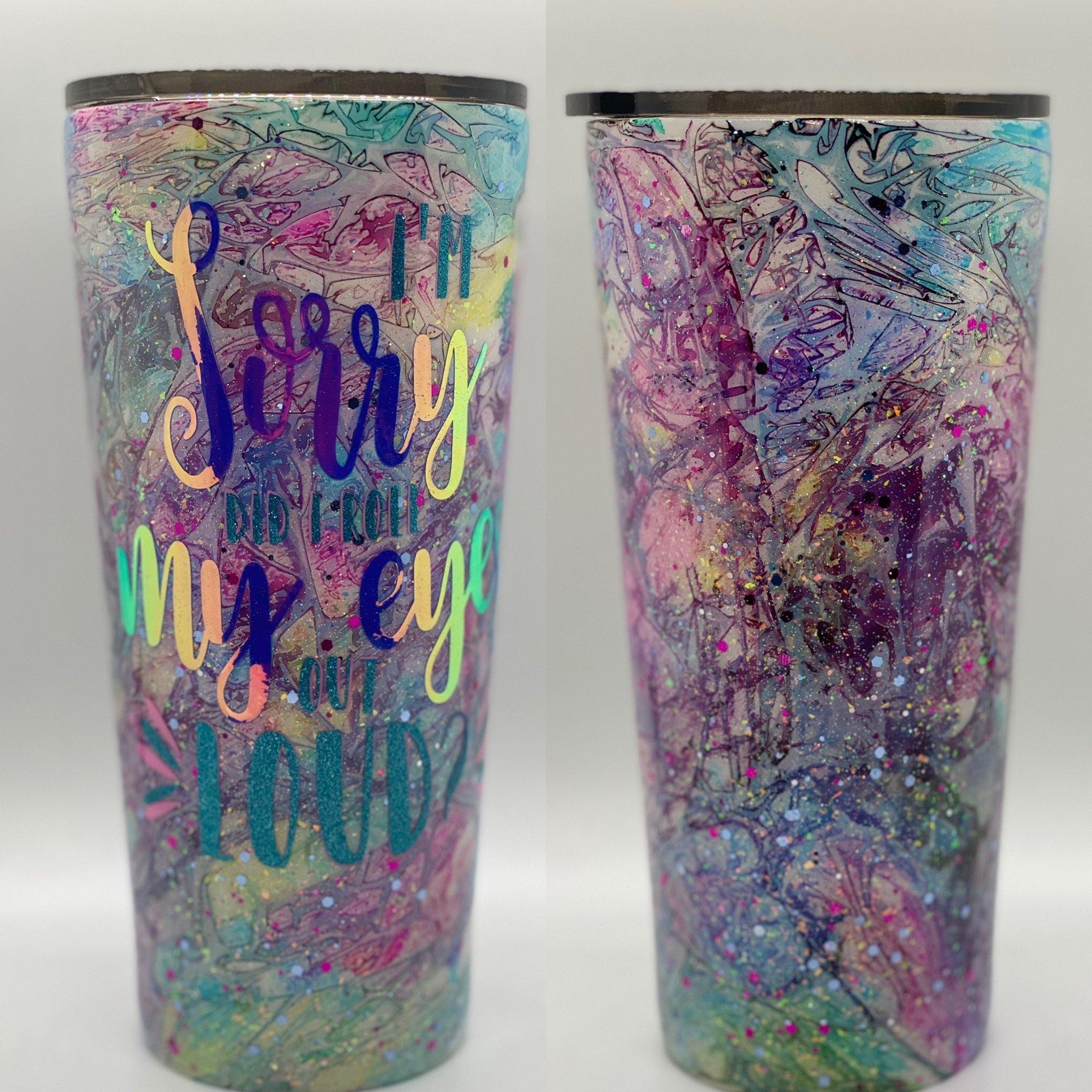 I'm Sorry Did I Roll My Eyes Out Loud Tumbler - Vintage Rose Design Co. 