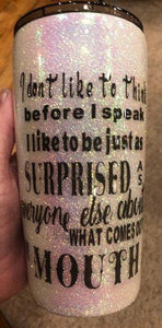 I Like To Be Surprised By What Comes Out Of My Mouth Tumbler - Vintage Rose Design Co. 