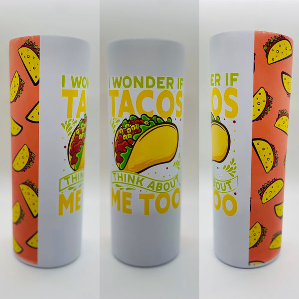 I Wonder If Tacos Think About Me Too Sublimation Tumbler